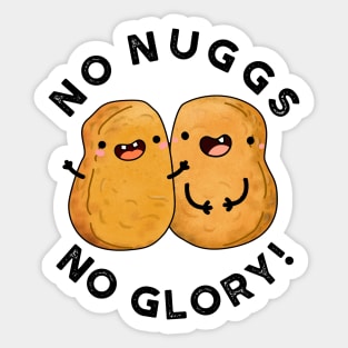 No Nugs No Glory Funny Nuggets Pun Sticker